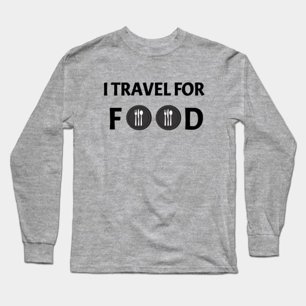 I Travel For Food | Foodie Vlogger Adventure Quote Long Sleeve T-Shirt by eockert